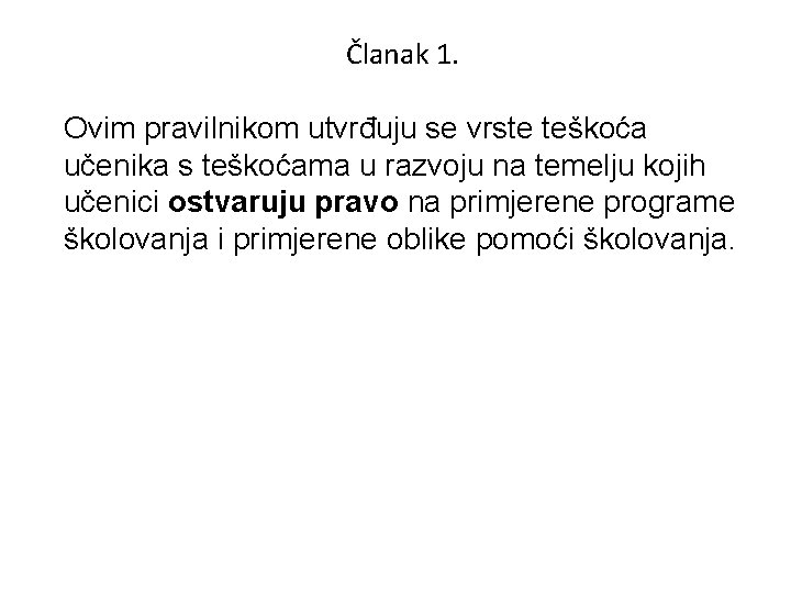 Članak 1. Ovim pravilnikom utvrđuju se vrste teškoća učenika s teškoćama u razvoju na