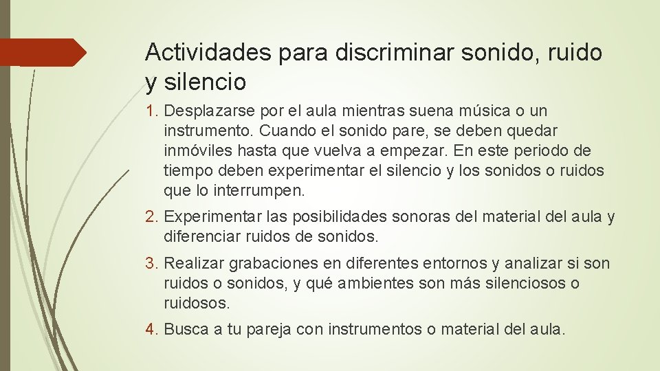 Actividades para discriminar sonido, ruido y silencio 1. Desplazarse por el aula mientras suena