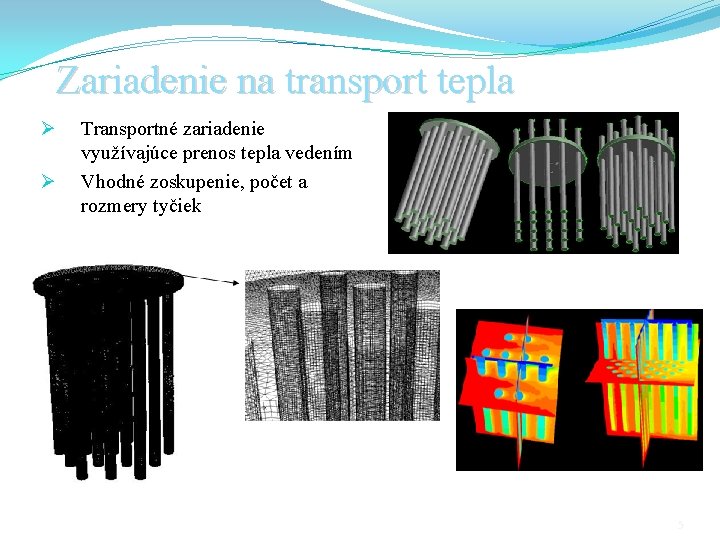 Zariadenie na transport tepla Ø Ø Transportné zariadenie využívajúce prenos tepla vedením Vhodné zoskupenie,