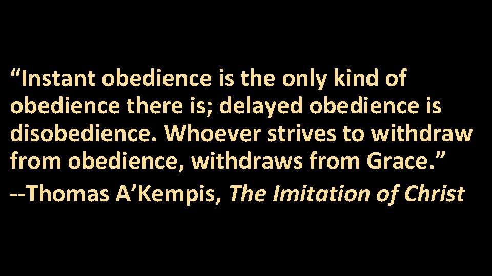 “Instant obedience is the only kind of obedience there is; delayed obedience is disobedience.