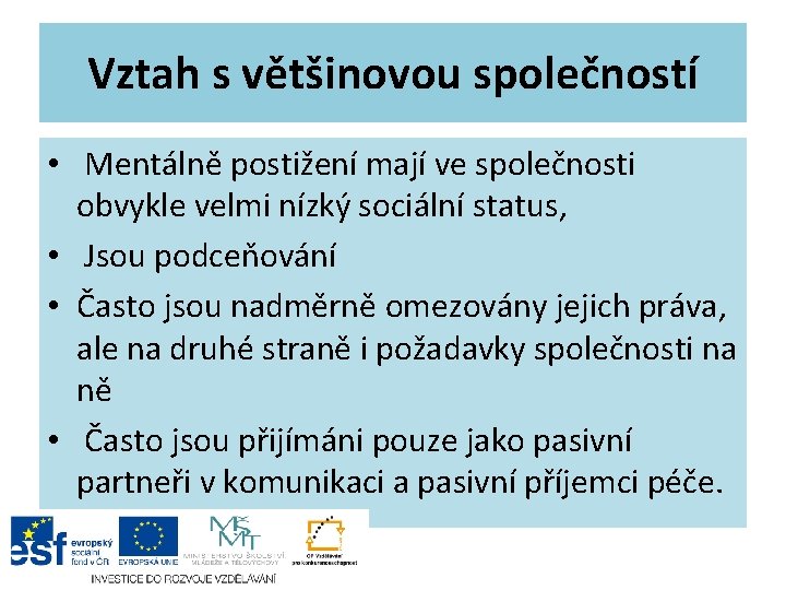 Vztah s většinovou společností • Mentálně postižení mají ve společnosti obvykle velmi nízký sociální