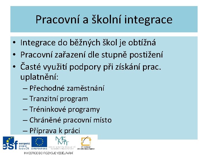 Pracovní a školní integrace • Integrace do běžných škol je obtížná • Pracovní zařazení