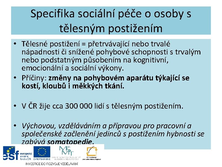 Specifika sociální péče o osoby s tělesným postižením • Tělesné postižení = přetrvávající nebo