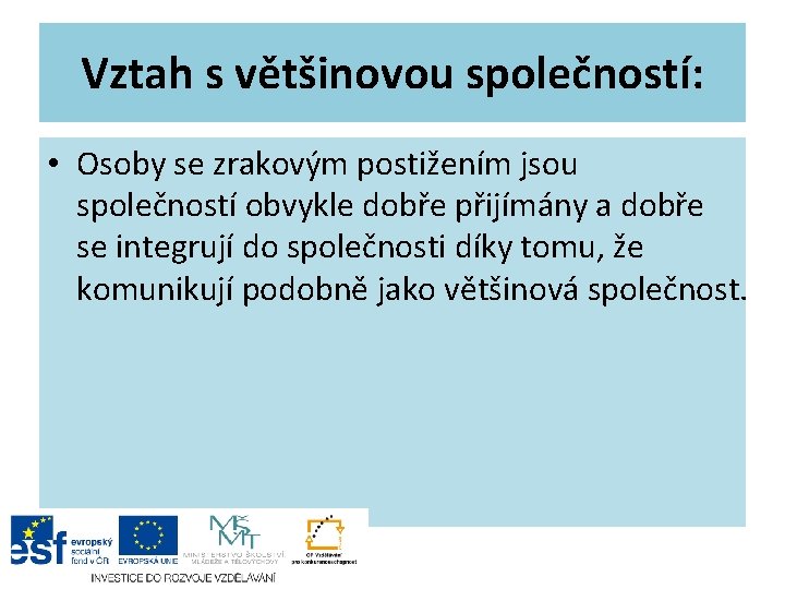 Vztah s většinovou společností: • Osoby se zrakovým postižením jsou společností obvykle dobře přijímány