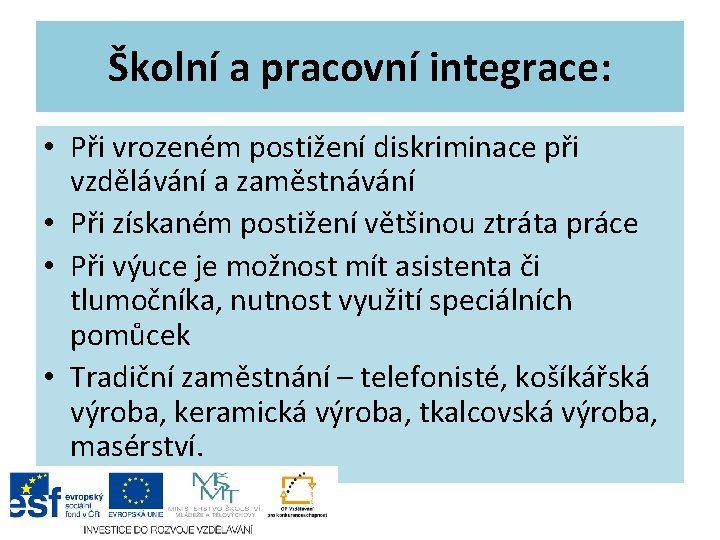 Školní a pracovní integrace: • Při vrozeném postižení diskriminace při vzdělávání a zaměstnávání •