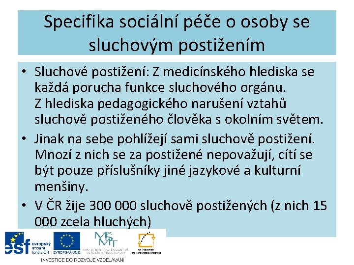 Specifika sociální péče o osoby se sluchovým postižením • Sluchové postižení: Z medicínského hlediska