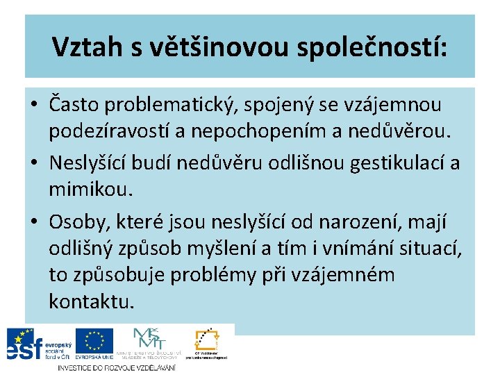 Vztah s většinovou společností: • Často problematický, spojený se vzájemnou podezíravostí a nepochopením a