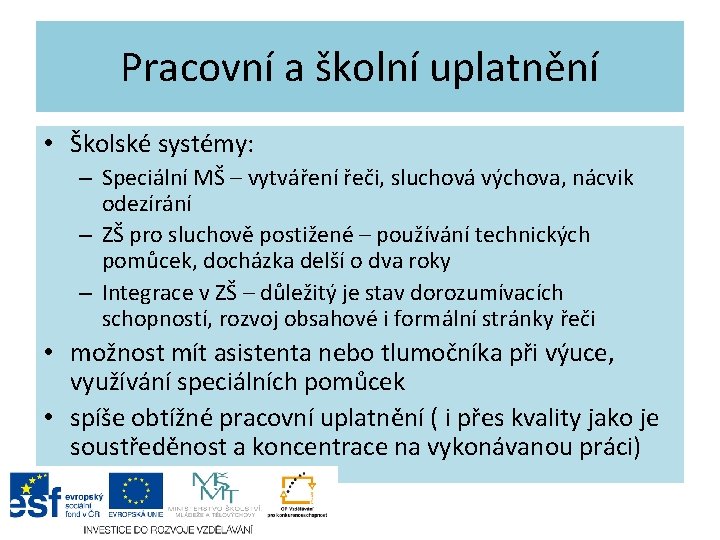 Pracovní a školní uplatnění • Školské systémy: – Speciální MŠ – vytváření řeči, sluchová