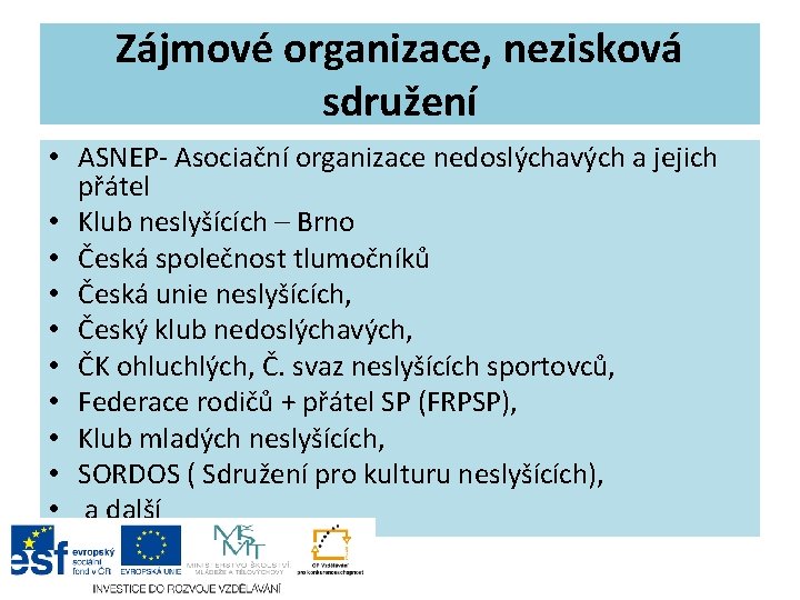 Zájmové organizace, nezisková sdružení • ASNEP- Asociační organizace nedoslýchavých a jejich přátel • Klub