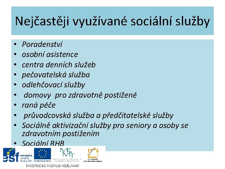 Nejčastěji využívané sociální služby Poradenství osobní asistence centra denních služeb pečovatelská služba odlehčovací služby