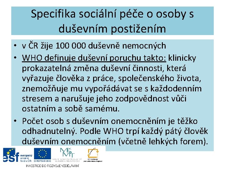 Specifika sociální péče o osoby s duševním postižením • v ČR žije 100 000