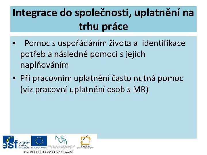 Integrace do společnosti, uplatnění na trhu práce • Pomoc s uspořádáním života a identifikace