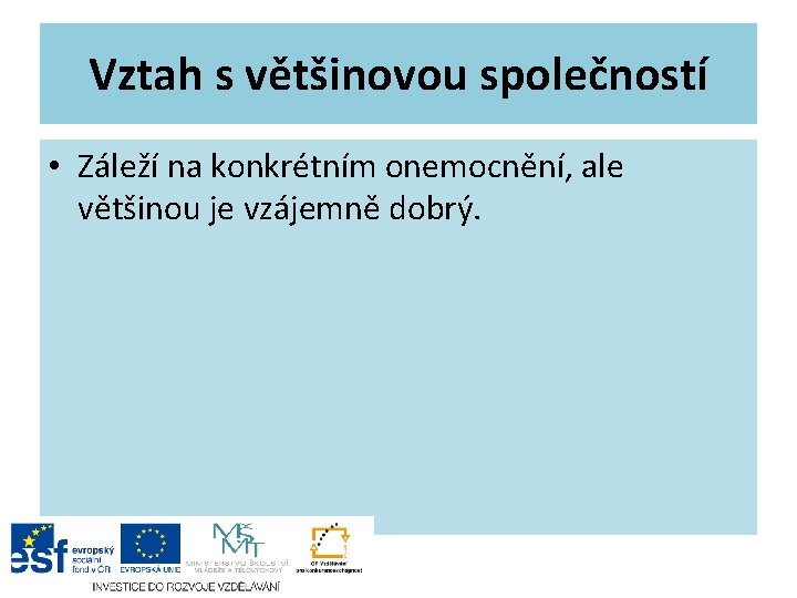 Vztah s většinovou společností • Záleží na konkrétním onemocnění, ale většinou je vzájemně dobrý.