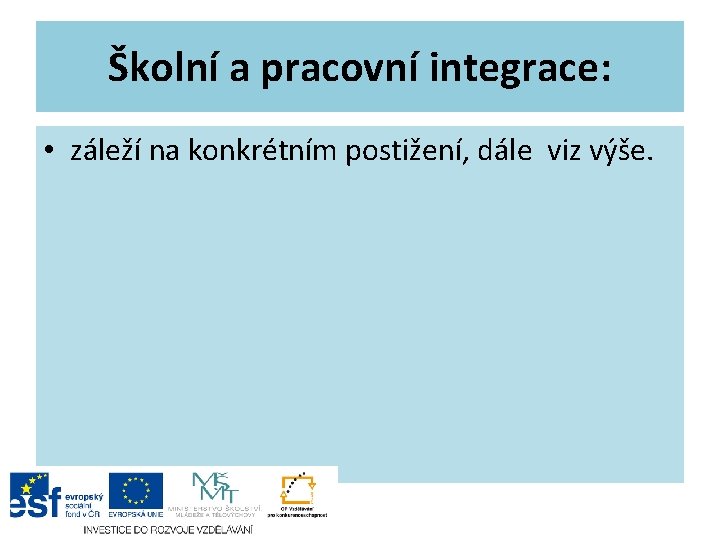 Školní a pracovní integrace: • záleží na konkrétním postižení, dále viz výše. 