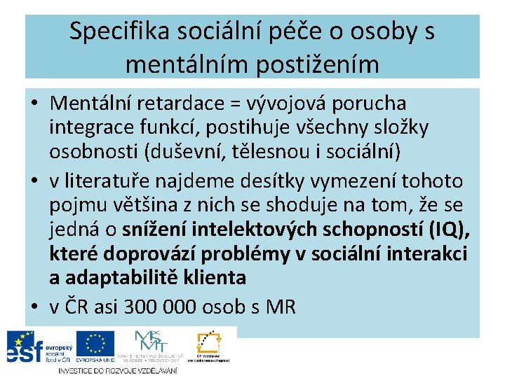 Specifika sociální péče o osoby s mentálním postižením • Mentální retardace = vývojová porucha