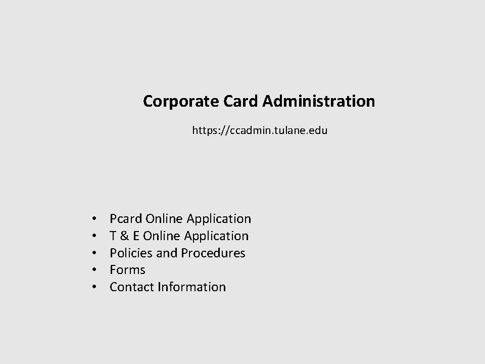 Corporate Card Administration https: //ccadmin. tulane. edu • • • Pcard Online Application T