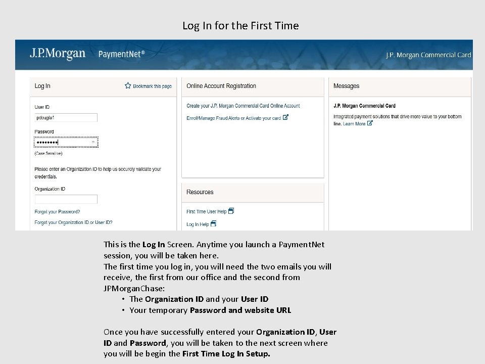 Log In for the First Time This is the Log In Screen. Anytime you
