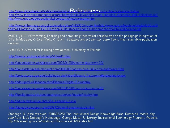 References http: //www. slideshare. net/ashleytan/writing-specific-instructionallearning-objectives-presentation ●http: //www. thelearningmanager. com/pubdownloads/developing_clear_learning_outcomes_and_objectives. pdf http: //www. uwsp. edu/education/lwilson/curric/newtaxonomy.