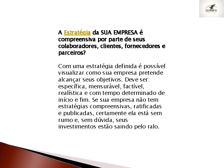 A Estratégia da SUA EMPRESA é compreensiva por parte de seus colaboradores, clientes, fornecedores