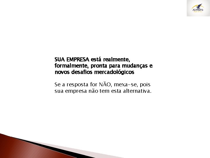 SUA EMPRESA está realmente, formalmente, pronta para mudanças e novos desafios mercadológicos Se a