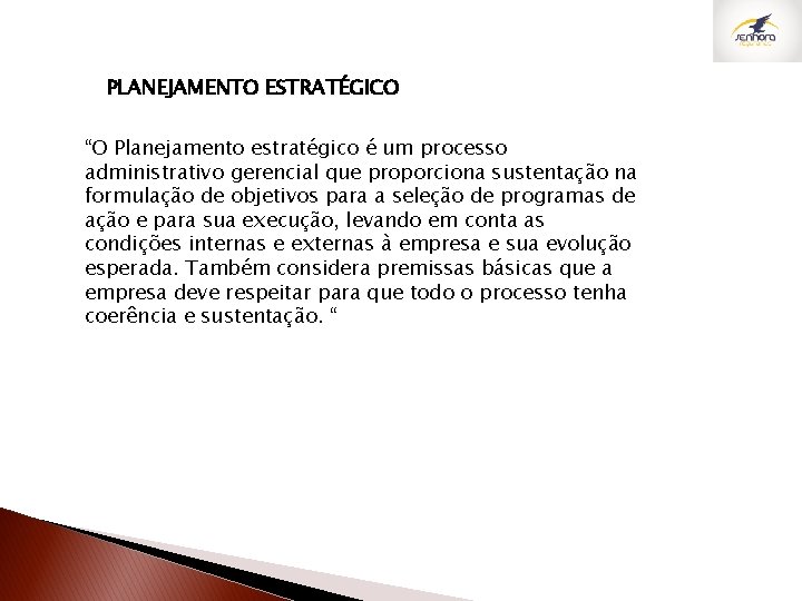 PLANEJAMENTO ESTRATÉGICO “O Planejamento estratégico é um processo administrativo gerencial que proporciona sustentação na