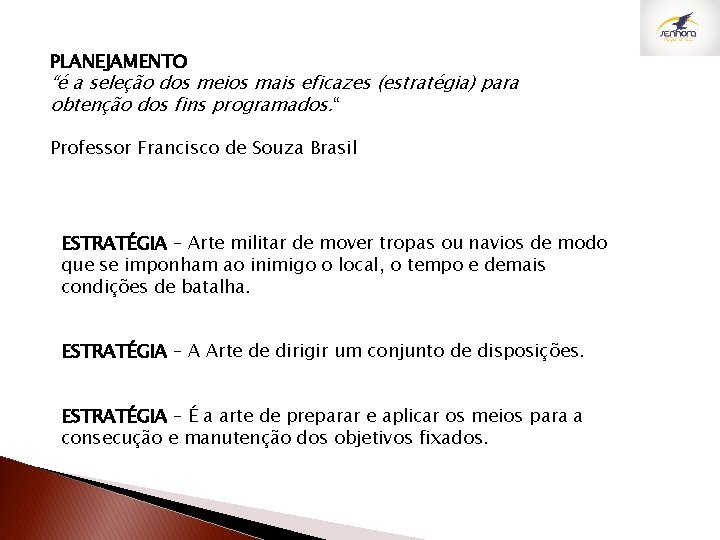 PLANEJAMENTO “é a seleção dos meios mais eficazes (estratégia) para obtenção dos fins programados.
