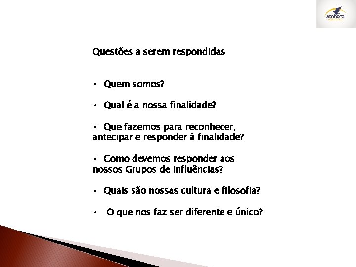 Questões a serem respondidas • Quem somos? • Qual é a nossa finalidade? •