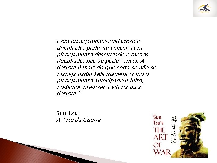 Com planejamento cuidadoso e detalhado, pode-se vencer; com planejamento descuidado e menos detalhado, não