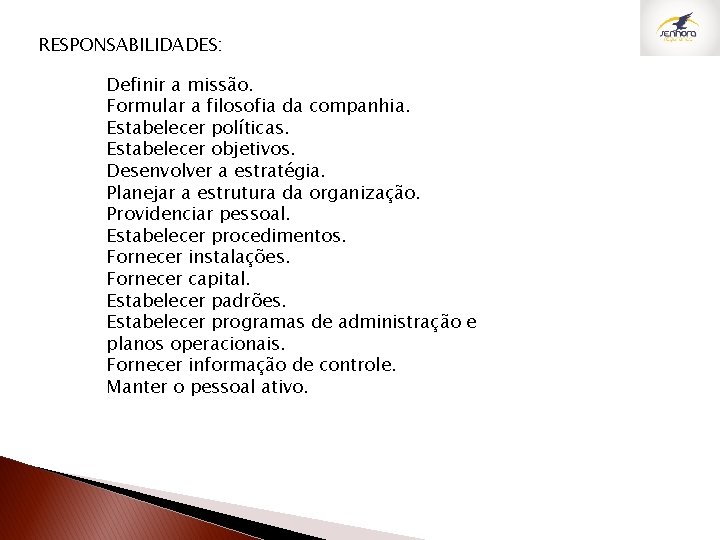 RESPONSABILIDADES: Definir a missão. Formular a filosofia da companhia. Estabelecer políticas. Estabelecer objetivos. Desenvolver