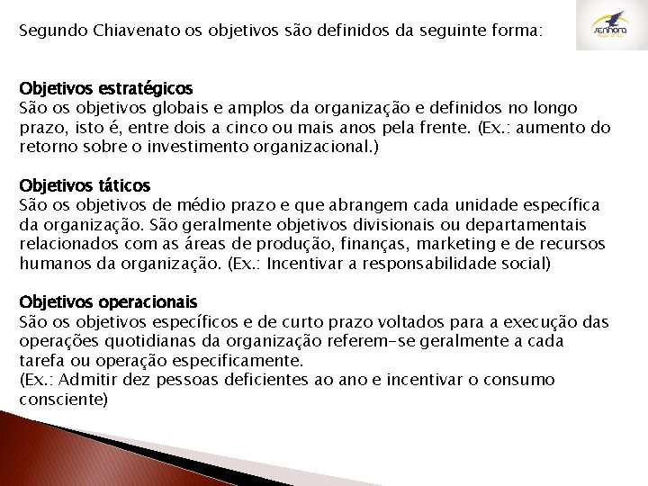 Segundo Chiavenato os objetivos são definidos da seguinte forma: Objetivos estratégicos São os objetivos