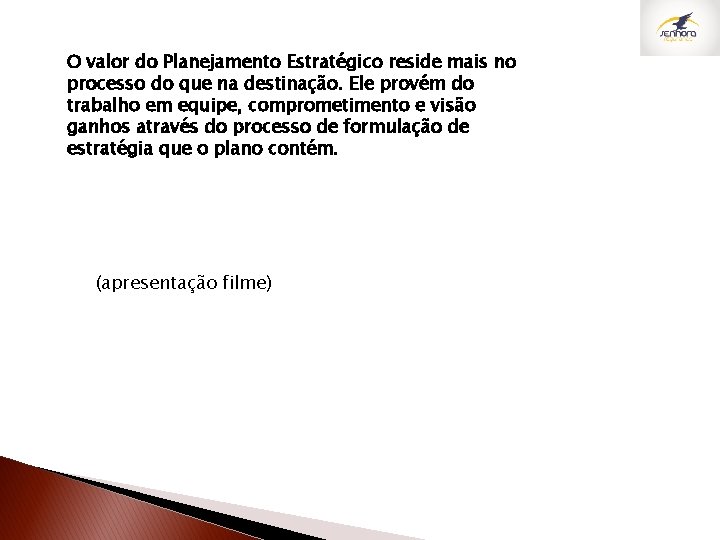 O valor do Planejamento Estratégico reside mais no processo do que na destinação. Ele