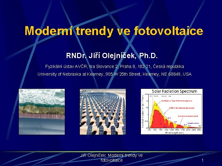 Moderní trendy ve fotovoltaice RNDr. Jiří Olejníček, Ph. D. Fyzikální ústav AVČR, Na Slovance