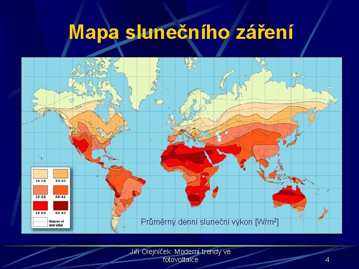 Mapa slunečního záření Průměrný denní sluneční výkon [W/m 2] Jiří Olejníček: Moderní trendy ve