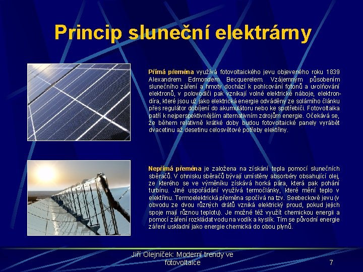 Princip sluneční elektrárny Přímá přeměna využívá fotovoltaického jevu objeveného roku 1839 Alexandrem Edmondem Becquerelem.