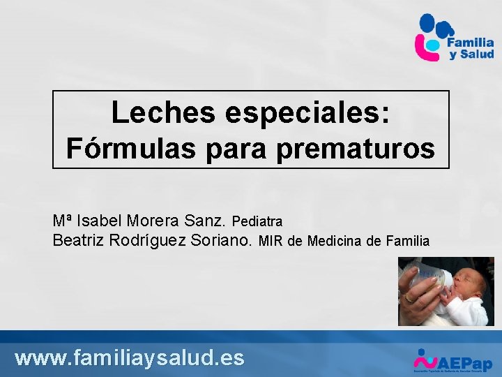 Leches especiales: Fórmulas para prematuros Mª Isabel Morera Sanz. Pediatra Beatriz Rodríguez Soriano. MIR