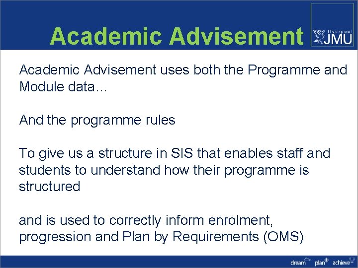 Academic Advisement uses both the Programme and Module data… And the programme rules To