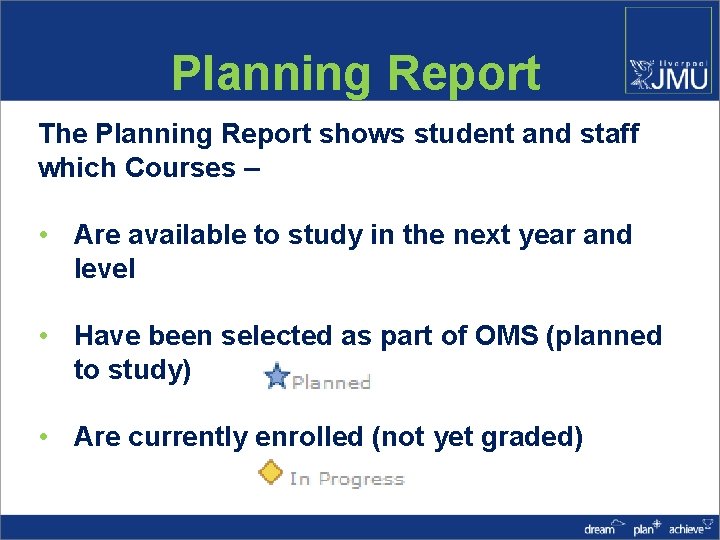 Planning Report The Planning Report shows student and staff which Courses – • Are