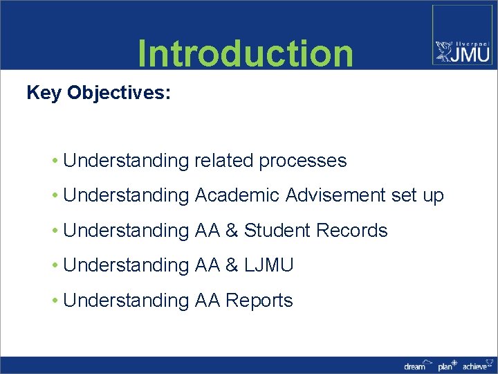 Introduction Key Objectives: • Understanding related processes • Understanding Academic Advisement set up •