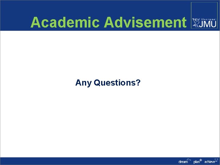 Academic Advisement Any Questions? 