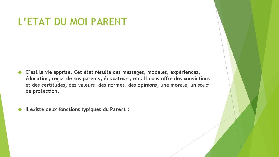 L’ETAT DU MOI PARENT C’est la vie apprise. Cet état résulte des messages, modèles,