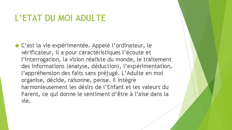 L’ETAT DU MOI ADULTE C’est la vie expérimentée. Appelé l’ordinateur, le vérificateur, il a