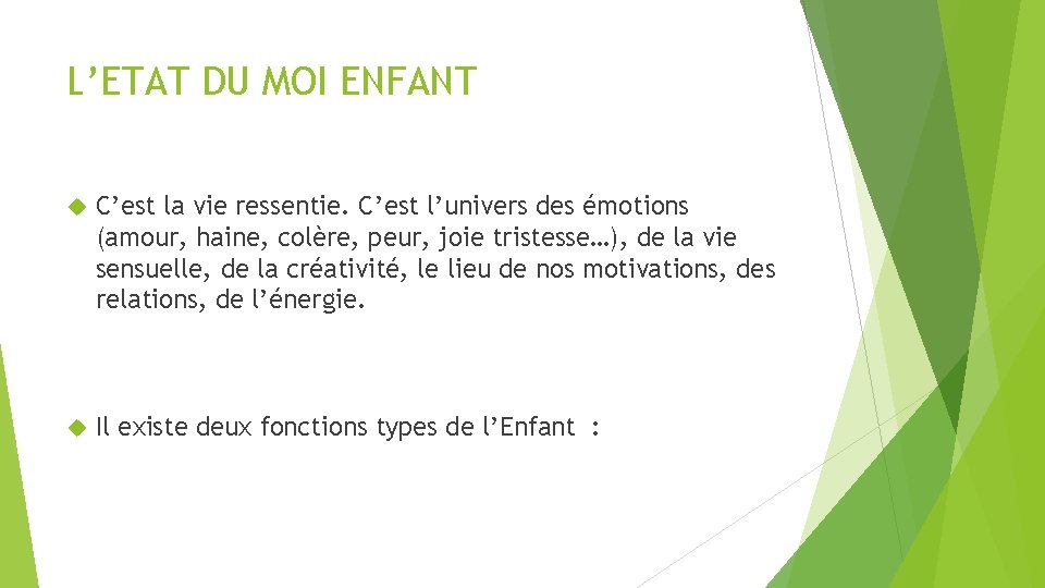 L’ETAT DU MOI ENFANT C’est la vie ressentie. C’est l’univers des émotions (amour, haine,