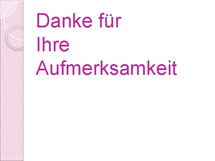 Danke für Ihre Aufmerksamkeit 