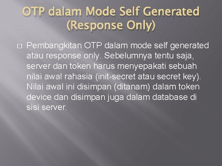 OTP dalam Mode Self Generated (Response Only) � Pembangkitan OTP dalam mode self generated