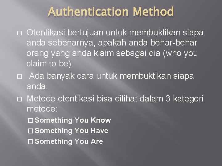 Authentication Method � � � Otentikasi bertujuan untuk membuktikan siapa anda sebenarnya, apakah anda