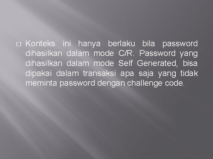 � Konteks ini hanya berlaku bila password dihasilkan dalam mode C/R. Password yang dihasilkan