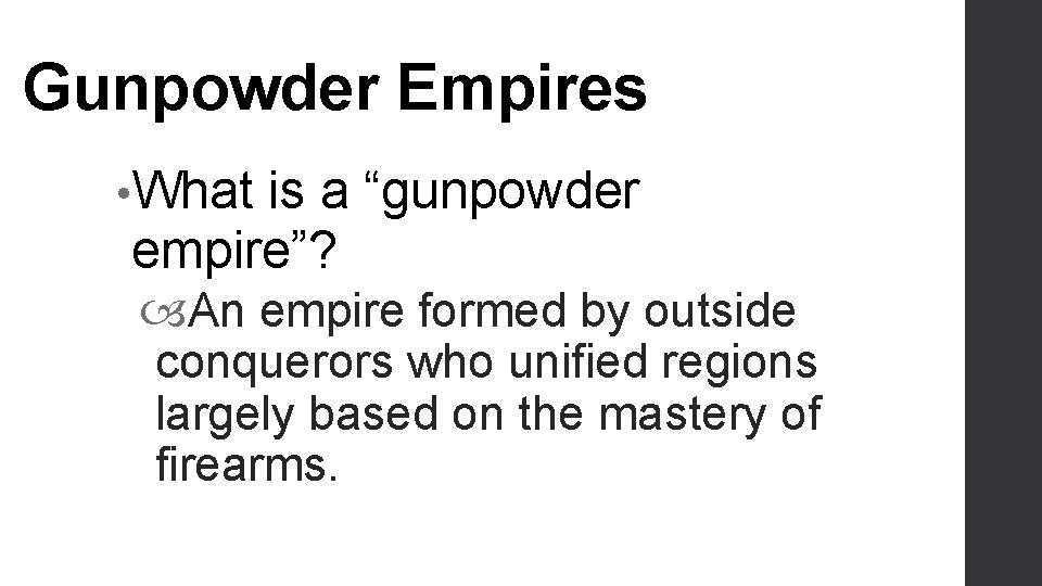 Gunpowder Empires • What is a “gunpowder empire”? An empire formed by outside conquerors