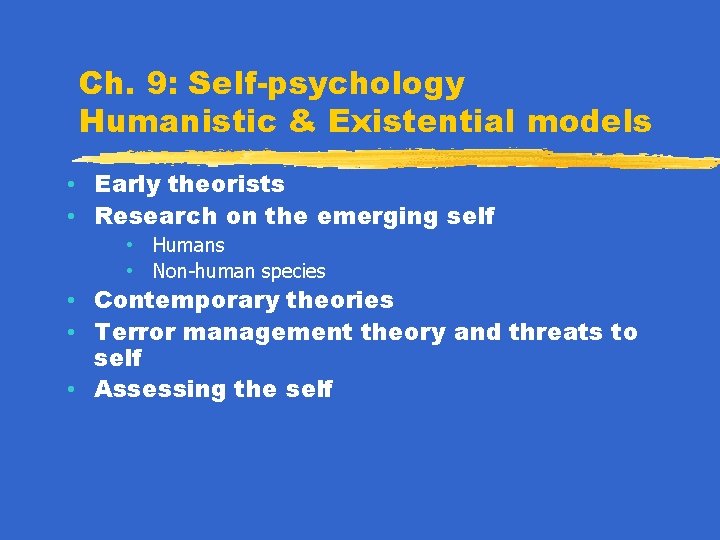 Ch. 9: Self-psychology Humanistic & Existential models • Early theorists • Research on the