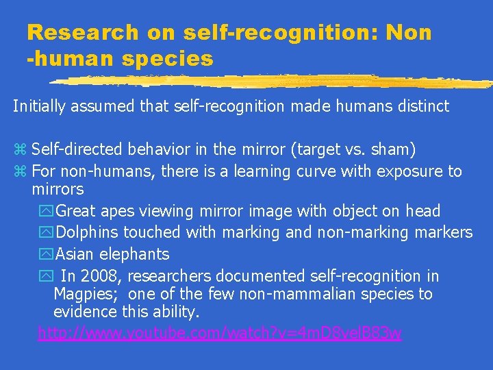 Research on self-recognition: Non -human species Initially assumed that self-recognition made humans distinct z