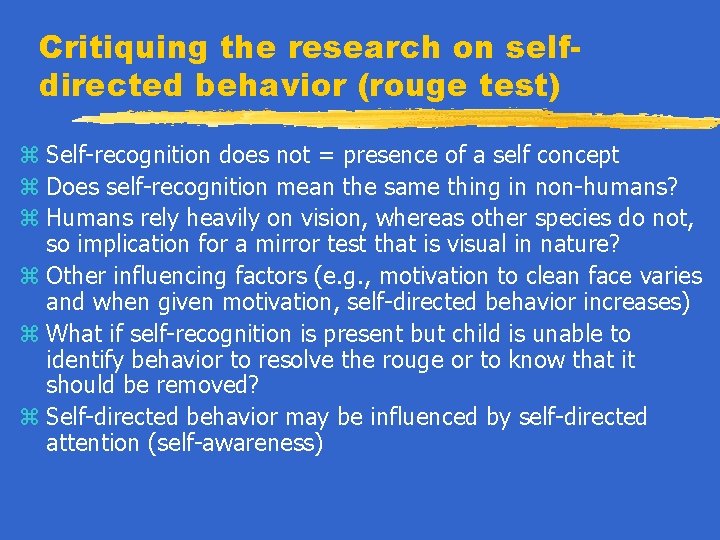 Critiquing the research on selfdirected behavior (rouge test) z Self-recognition does not = presence